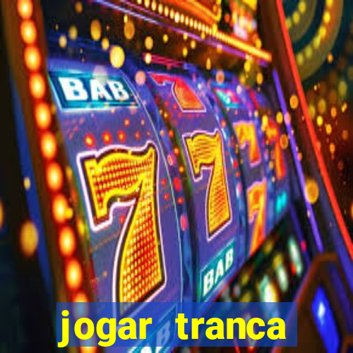 jogar tranca valendo dinheiro